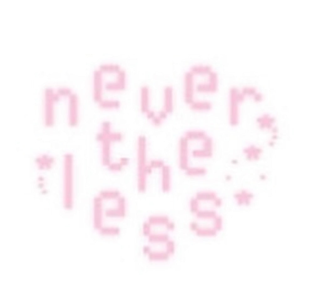 NEVERTHELESS ♡